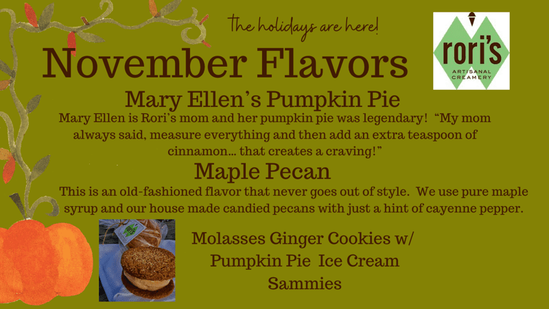 The holidays are here!  November Flavors: Mary Ellen's Pumpkin Pie and Maple Pecan.  Also, Molasses Ginger Cookies w/ Pumpkin Pie Ice Cream Samies!