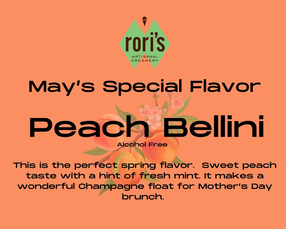 May's Special Flavor - Peach Bellini. Alcohol Free.  This is the perfect spring flavor. Sweet peach taste with a hint of fresh mint. It makes a wonderful champagne float for Mother's Day brunch.